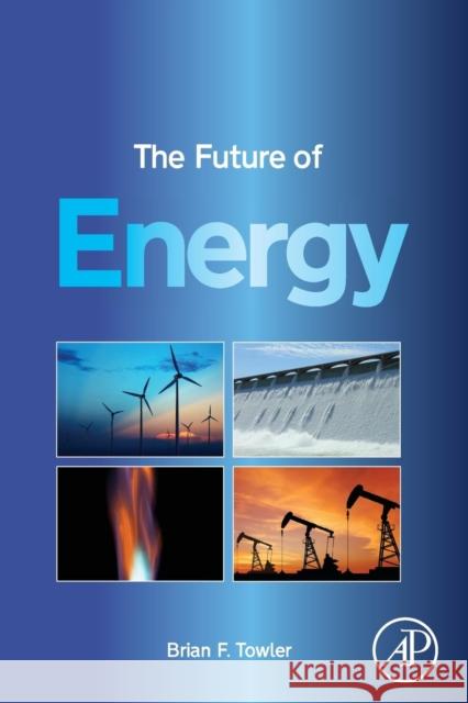 The Future of Energy Brian F. Towler 9780128010273 Academic Press - książka