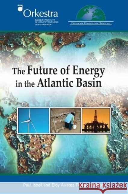 The Future of Energy in the Atlantic Basin Paul Isbell Eloy Alvarez  9780990772071 Center for Transatlantic Relations - książka