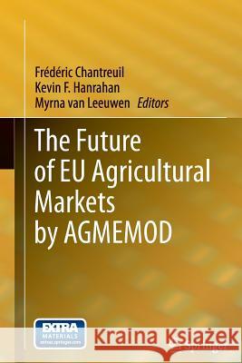 The Future of EU Agricultural Markets by AGMEMOD Frédéric Chantreuil, Kevin F. Hanrahan, Myrna van Leeuwen 9789401783811 Springer - książka