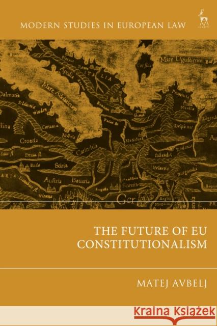 The Future of EU Constitutionalism  9781509962907 Bloomsbury Publishing PLC - książka