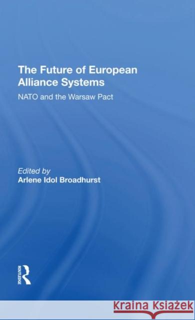 The Future of European Alliance Systems: NATO and the Warsaw Pact Broadhurst, Arlene Idol 9780367292348 Taylor and Francis - książka