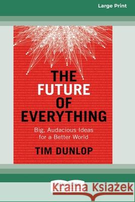 The Future of Everything: Big, Audacious Ideas for a Better World (16pt Large Print Edition) Tim Dunlop 9780369354938 ReadHowYouWant - książka