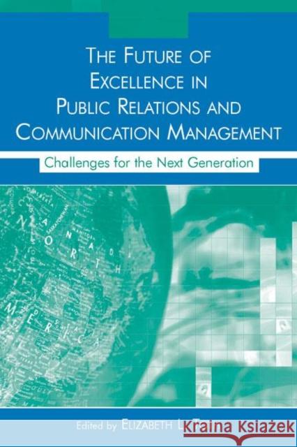 The Future of Excellence in Public Relations and Communication Management: Challenges for the Next Generation Toth, Elizabeth L. 9780805855968 Lawrence Erlbaum Associates - książka
