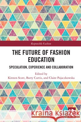 The Future of Fashion Education: Speculation, Experience and Collaboration  9781032826264 Taylor & Francis Ltd - książka