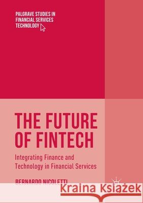 The Future of Fintech: Integrating Finance and Technology in Financial Services Nicoletti, Bernardo 9783319846446 Palgrave MacMillan - książka