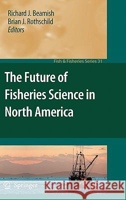 The Future of Fisheries Science in North America Richard J. Beamish 9781402092091 Springer - książka