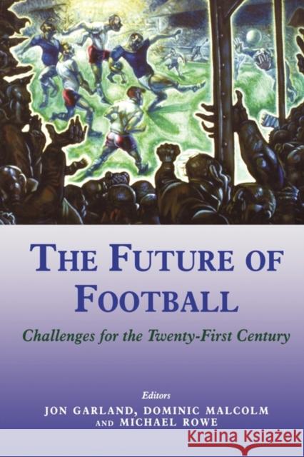 The Future of Football: Challenges for the Twenty-first Century Garland, Jon 9780714650685 Frank Cass Publishers - książka