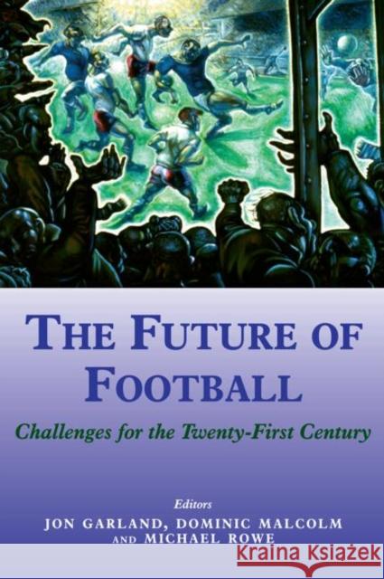 The Future of Football: Challenges for the Twenty-first Century Garland, Jon 9780714681177 Frank Cass Publishers - książka