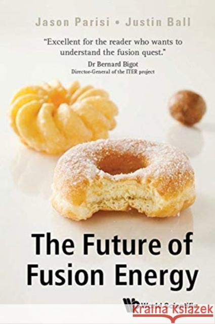 The Future of Fusion Energy Justin (Swiss Federal Ins't Of Technology In Lausanne (Epfl), Switzerland) Ball 9781786345424 World Scientific Europe Ltd - książka