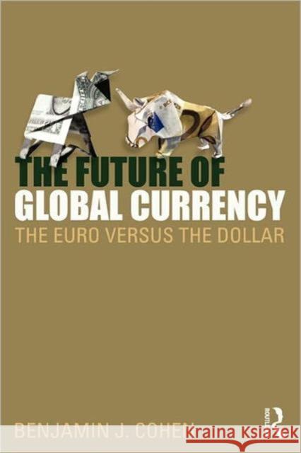 The Future of Global Currency: The Euro Versus the Dollar Cohen, Benjamin J. 9780415781503  - książka