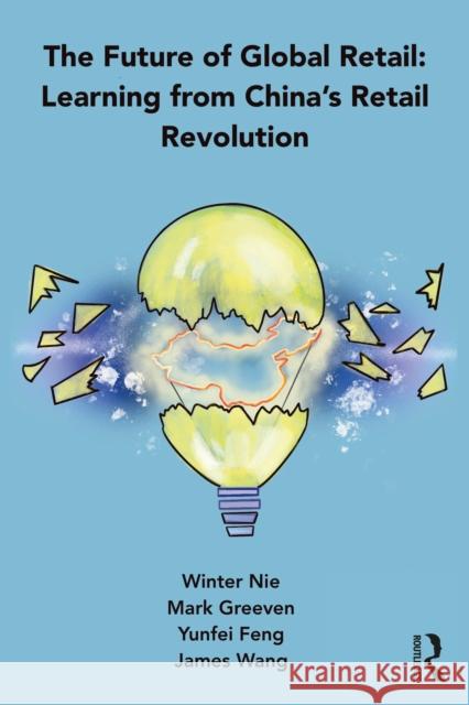 The Future of Global Retail: Learning from China's Retail Revolution Winter Nie Mark J. Greeven Yunfei Feng 9781032070421 Taylor & Francis Ltd - książka