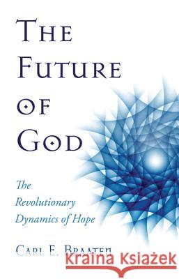 The Future of God Carl E. Braaten 9781532612718 Wipf & Stock Publishers - książka