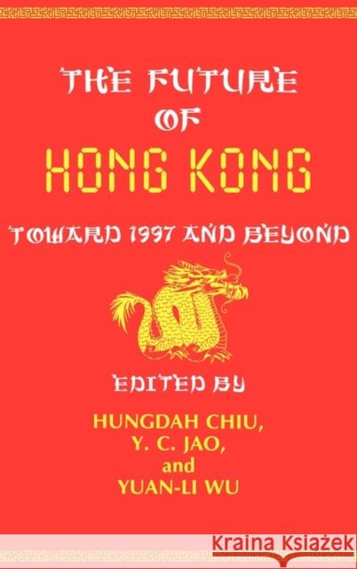 The Future of Hong Kong: Toward 1997 and Beyond Chiu, Hungdah 9780899302416 Quorum Books - książka