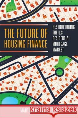 The Future of Housing Finance: Restructuring the U.S. Residential Mortgage Market Baily, Martin Neil 9780815722083 Brookings Institution Press - książka