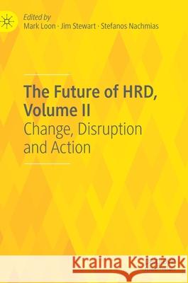 The Future of Hrd, Volume II: Change, Disruption and Action Loon, Mark 9783030524586 Palgrave MacMillan - książka