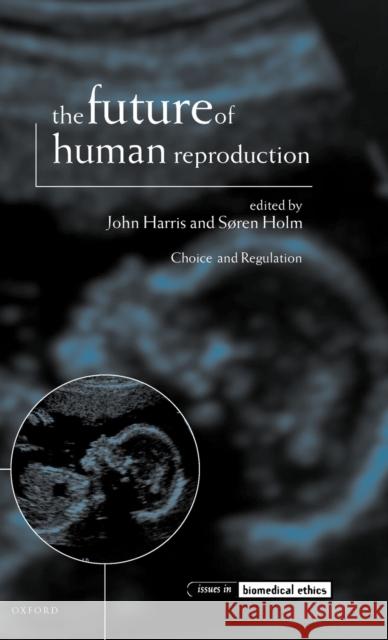 The Future of Human Reproduction : Ethics, Choice, and Regulation  9780198237617 OXFORD UNIVERSITY PRESS - książka