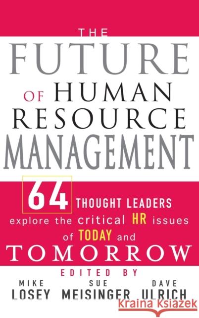 The Future of Human Resource Management: 64 Thought Leaders Explore the Critical HR Issues of Today and Tomorrow Losey, Mike 9780471677918 John Wiley & Sons - książka