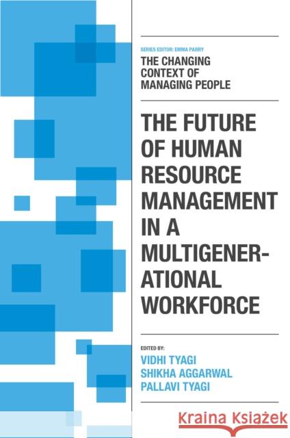 The Future of Human Resource Management in a Multigenerational Workforce Vidhi Tyagi Shikha Aggarwal Pallavi Tyagi 9781837088096 Emerald Publishing Limited - książka