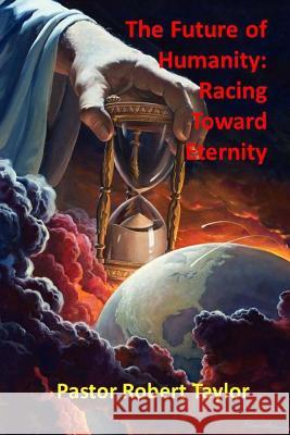 The Future of Humanity: : Racing Toward Eternity Taylor, Robert 9780692831663 Taylor Publishing Company (TX) - książka