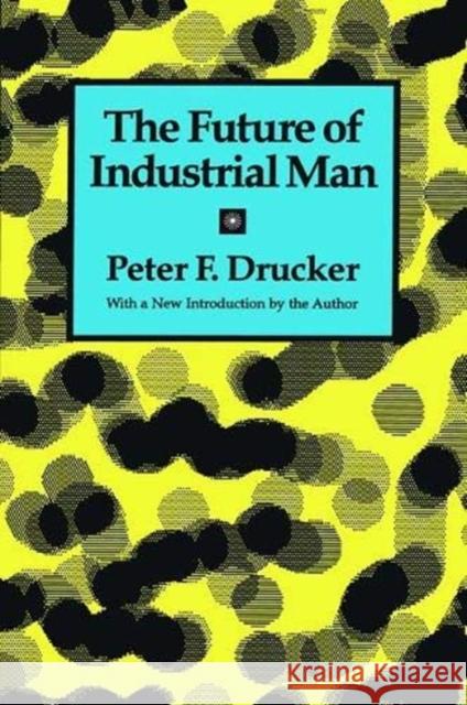 The Future of Industrial Man Peter Drucker 9781138535800 Taylor and Francis - książka