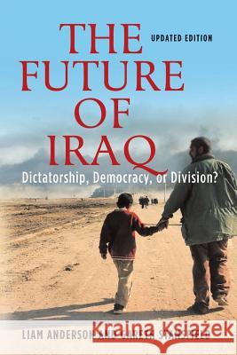 The Future of Iraq: Dictatorship, Democracy, or Division? Anderson, Liam 9781403971449  - książka