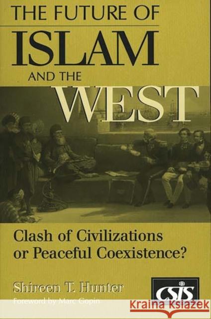 The Future of Islam and the West: Clash of Civilizations or Peaceful Coexistence? Hunter, Shireen T. 9780275962876 Praeger Publishers - książka