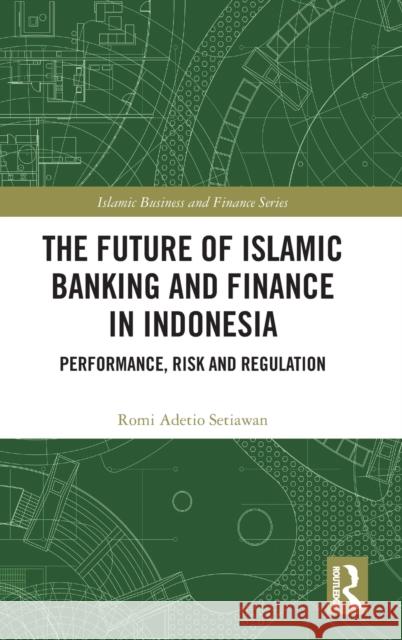 The Future of Islamic Banking and Finance in Indonesia: Performance, Risk and Regulation Romi Adeti 9781032494715 Routledge - książka