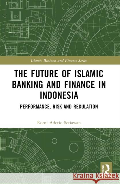 The Future of Islamic Banking and Finance in Indonesia: Performance, Risk and Regulation Romi Adeti 9781032494777 Taylor & Francis Ltd - książka