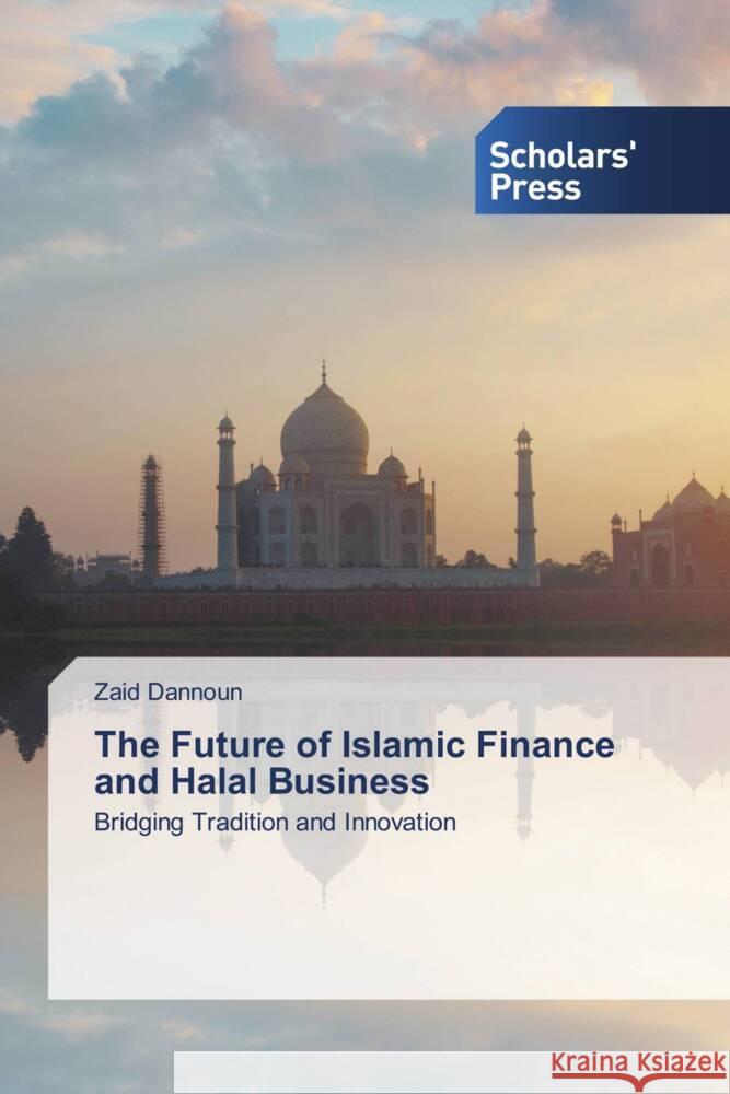 The Future of Islamic Finance and Halal Business Dannoun, Zaid 9783639769654 Scholars' Press - książka