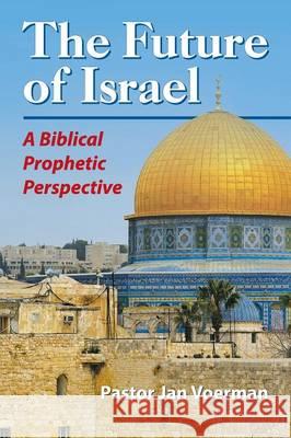 The Future of Israel: A Biblical Prophetic Perspective Jan Voerman 9781479606795 Teach Services, Inc. - książka