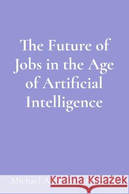 The Future of Jobs in the Age of Artificial Intelligence Michael Andrew Lambert 9781088289952 3ichael 7ambert - książka