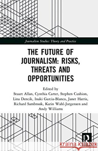 The Future of Journalism: Risks, Threats and Opportunities Stuart Allan Cynthia Carter Stephen Cushion 9781138616493 Routledge - książka