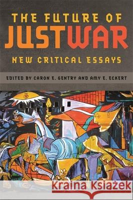 The Future of Just War: New Critical Essays Gentry, Caron E. 9780820339504 University of Georgia Press - książka