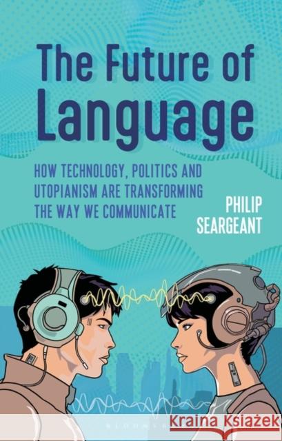 The Future of Language Seargeant Philip Seargeant 9781350278851 Bloomsbury Publishing (UK) - książka