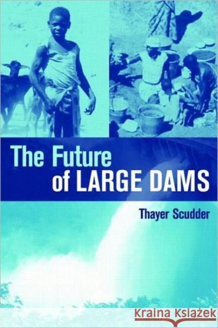 The Future of Large Dams: Dealing with Social, Environmental, Institutional and Political Costs Scudder, Thayer Ted 9781844073382 Earthscan Publications - książka