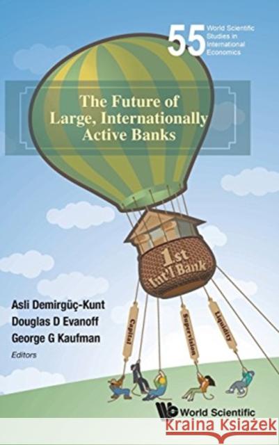 The Future of Large, Internationally Active Banks Asli Demirguc-Kunt Douglas D. Evanoff George G. Kaufman 9789813141384 World Scientific Publishing Company - książka