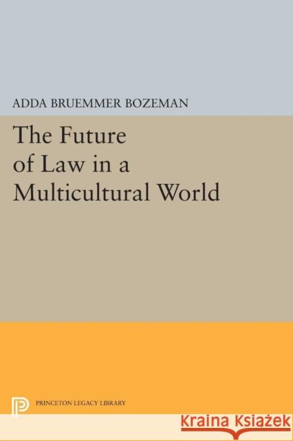 The Future of Law in a Multicultural World Adda Bruemmer Bozeman 9780691620602 Princeton University Press - książka