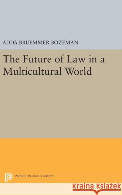 The Future of Law in a Multicultural World Adda Bruemmer Bozeman 9780691647357 Princeton University Press - książka
