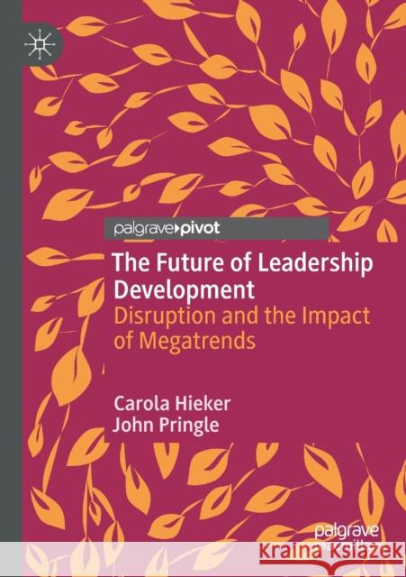 The Future of Leadership Development: Disruption and the Impact of Megatrends Carola Hieker John Pringle 9783030535469 Palgrave MacMillan - książka