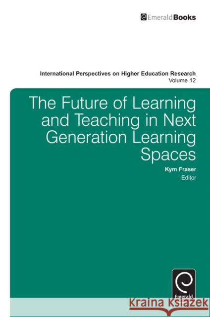 The Future of Learning and Teaching in Next Generation Learning Spaces Kym Fraser 9781783509867 Emerald Group Publishing - książka