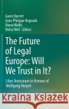 The Future of Legal Europe: Will We Trust in It?: Liber Amicorum in Honour of Wolfgang Heusel Gavin Barrett Jean-Philippe Rageade Diana Wallis 9783030682521 Springer