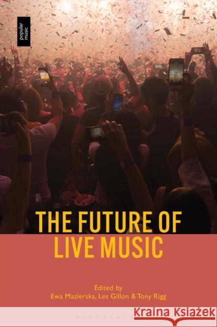 The Future of Live Music Ewa Mazierska Les Gillon Tony Rigg 9781501391743 Bloomsbury Academic - książka