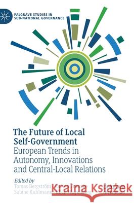 The Future of Local Self-Government: European Trends in Autonomy, Innovations and Central-Local Relations Bergström, Tomas 9783030560584 Palgrave MacMillan - książka