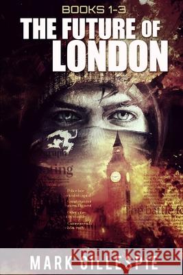 The Future of London: (Books 1-3): L-2011, Mr Apocalypse, Ghosts of London Gillespie, Mark 9781975614027 Createspace Independent Publishing Platform - książka