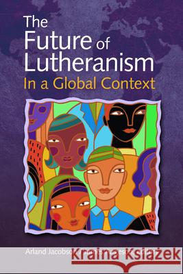 The Future of Lutheranism in a Global Context Arland Jacobson James Aageson 9780806690605 Augsburg Fortress Publishers - książka