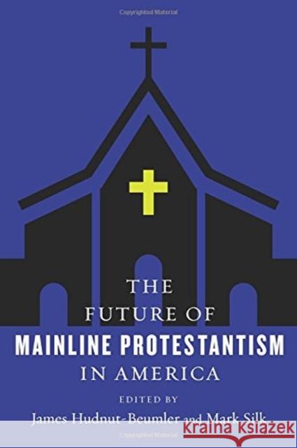 The Future of Mainline Protestantism in America Hudnut–beumler, James; Silk, Mark; Walsh, Andrew 9780231183611 John Wiley & Sons - książka