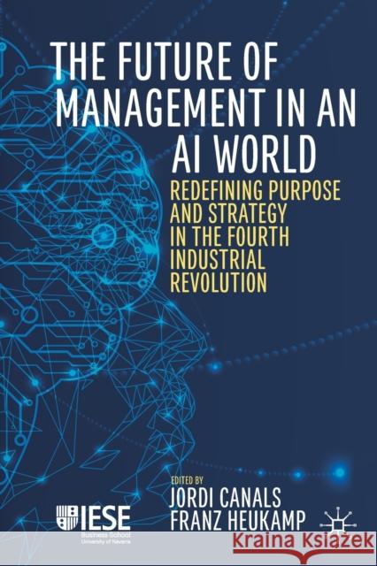 The Future of Management in an AI World: Redefining Purpose and Strategy in the Fourth Industrial Revolution Canals, Jordi 9783030206826 Palgrave Macmillan - książka