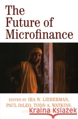 The Future of Microfinance Ira W. Lieberman Paul DiLeo Todd A. Watkins 9780815737636 Brookings Institution Press - książka