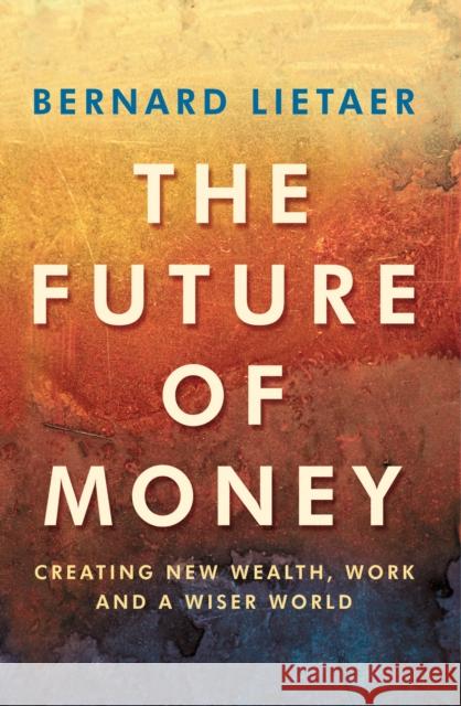 The Future Of Money B. A. Lietaer 9780712699914 ARROW BOOKS LTD - książka