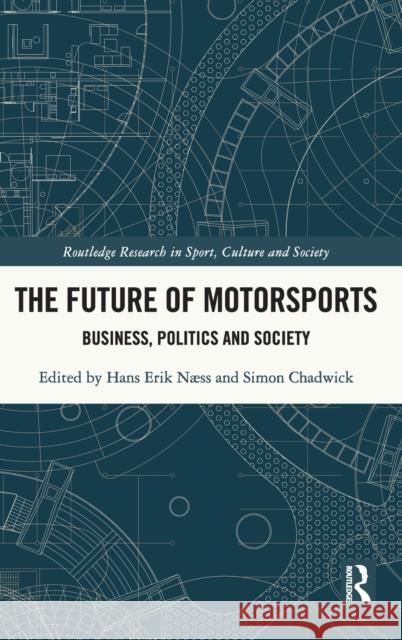 The Future of Motorsports: Business, Politics and Society Hans Erik N?ss Simon Chadwick 9781032299105 Routledge - książka